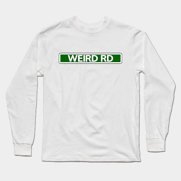 Weird Rd Street Sign Long Sleeve T-Shirt by Mookle